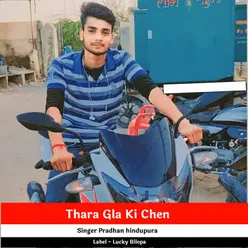 Thara Gla Ki Chen